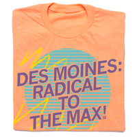 Des Moines is Radical to the Max! T-Shirt