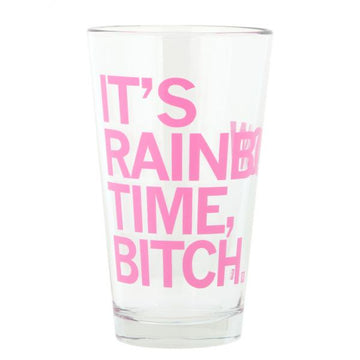 Clear Rainbow pint glass printed with the pink text, ITS RAINING TIME, BITCH.