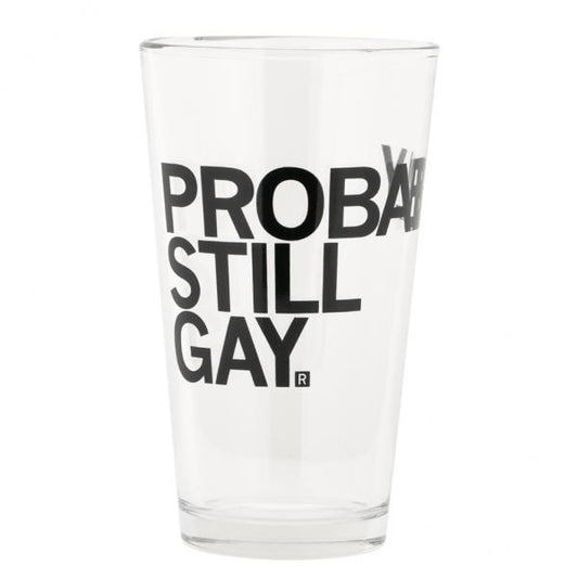 A dishwasher safe pint glass printed with the black text PROBABLY STILL GAY.