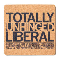 Totally Unhinged Liberal Cork Coaster