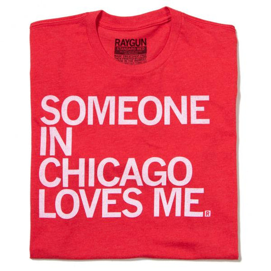 Red union made t-shirt with white text that reads, SOMEONE IN CHICAGO LOVES ME.