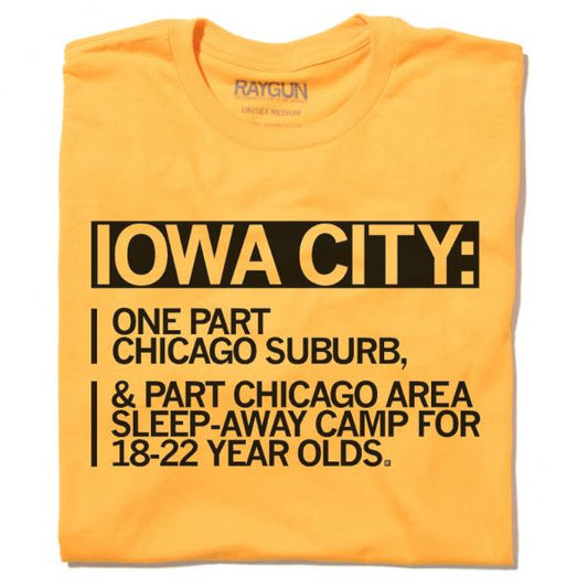 Orange Raygun t-shirt with the text: IOWA CITY: ONE PART CHICAGO SUBURB, & PART CHICAGO AREA SLEEP-AWAY CAMP FOR 18-22 YEAR OLDS.