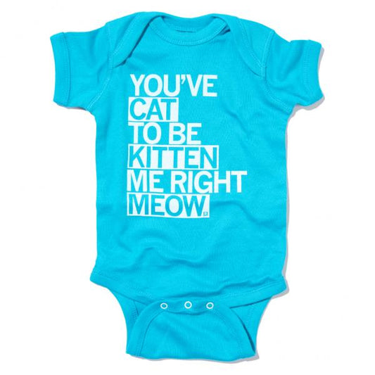 Bright blue baby rib cotton infant bodysuit with the text YOUVE CAT TO BE KITTEN ME RIGHT MEOW printed in white.
