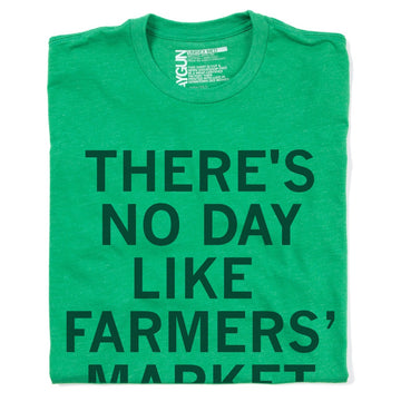 Union-made green t-shirt with the text THERES NO DAY LIKE FARMERS MARKET printed in large dark green letters.