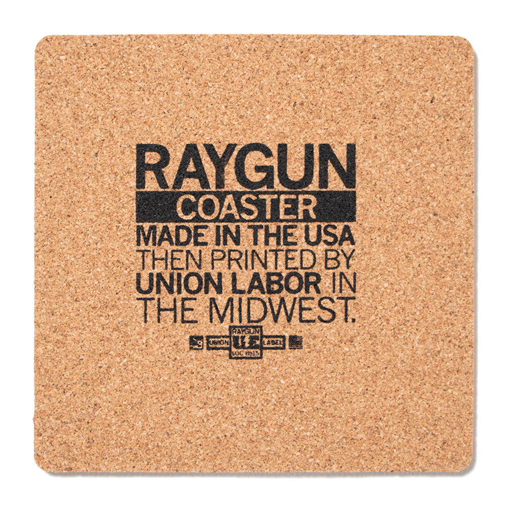 Square high-density cork coaster printed with the text RAYGUN COASTER MADE IN THE USA THEN PRINTED BY UNION LABOR IN THE MIDWEST and a small union label icon.
