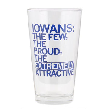 Clear dishwasher-safe pint glass with blue text that reads: IOWANS: THE FEW, THE PROUD, THE EXTREMELY ATTRACTIVE.