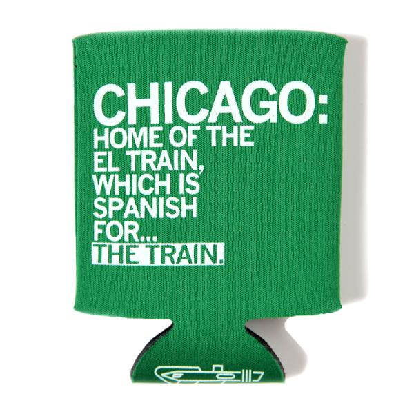 Green foam RAYGUN can cooler with white text that reads, CHICAGO: HOME OF THE EL TRAIN, WHICH IS SPANISH FOR... THE TRAIN.