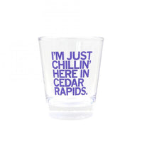 Chillin' In Cedar Rapids Shot Glass