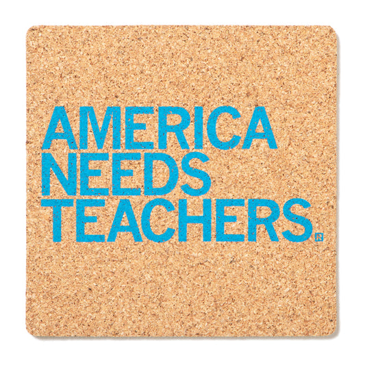 Square cork coaster made in USA printed with the blue text, AMERICA NEEDS TEACHERS.