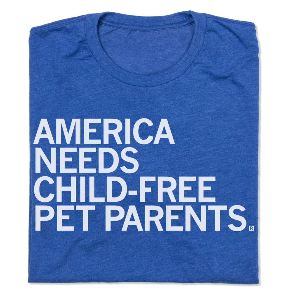 America Needs child-free Pet Parents Pets Animals Cat Cats Dog Dogs Heather Royal White Raygun T-Shirt Standard Unisex Snug