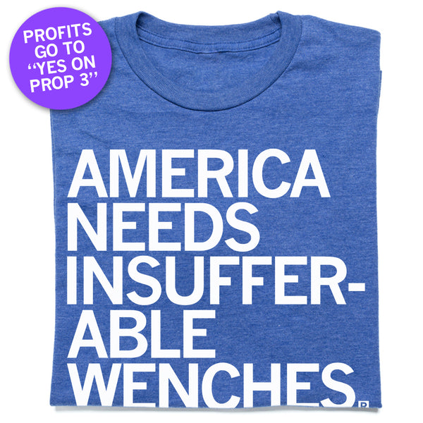 America Needs Insufferable Wenches T-Shirt