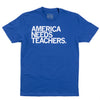 Royal blue shirt with left aligned all caps text that says, "America Needs Teachers"