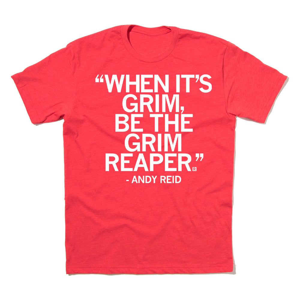 When it's grim be the Grim Reaper Andy Reid Quote Shirt