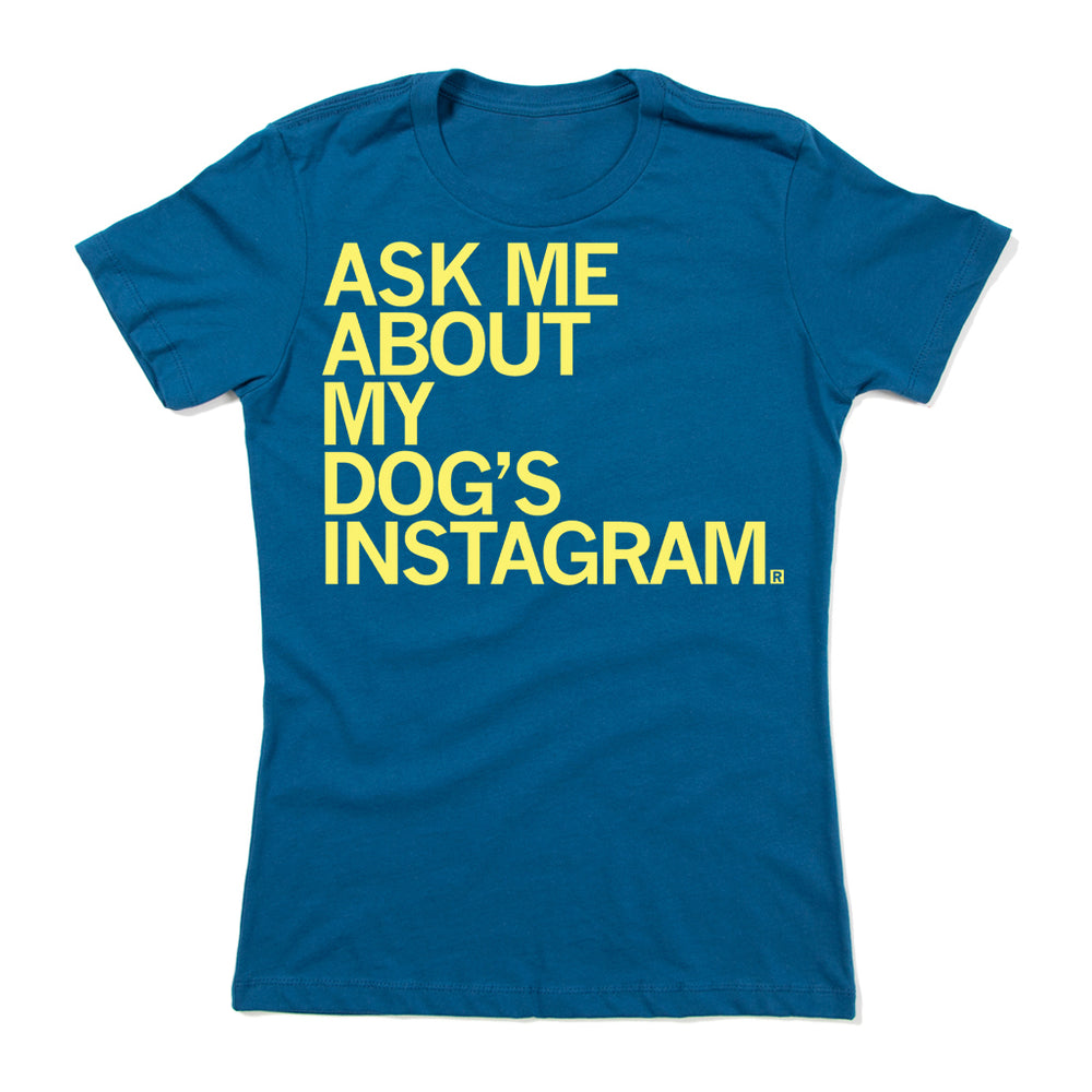 Ask Me About My Dog's Instagram Social Media Pets Blue Gold Raygun T-Shirt Snug Womens