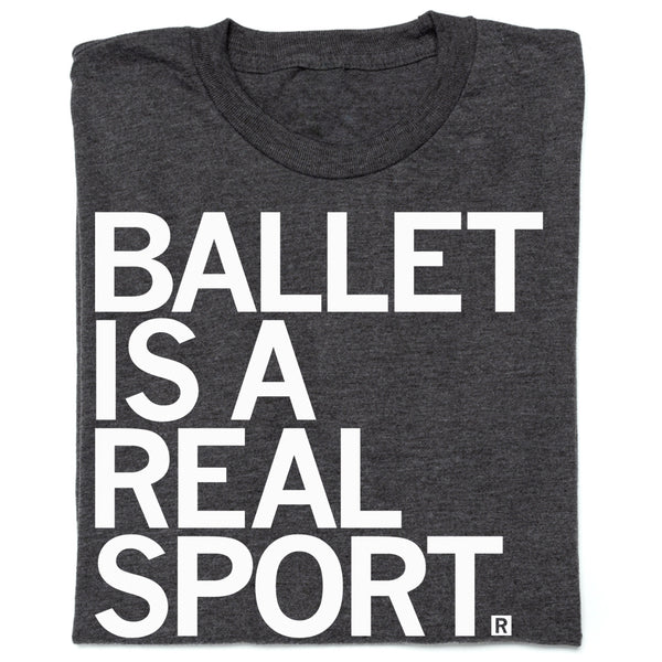 Ballet Is a Real Sport Shirt