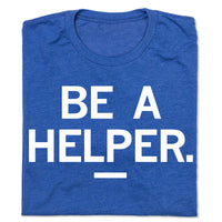 Be A Helper T-Shirt