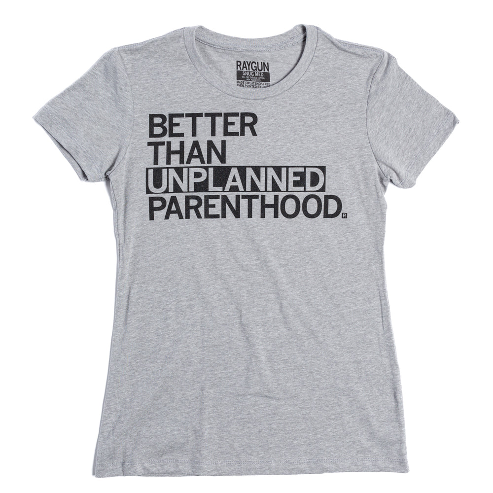 Unplanned Parenthood Raygun T-Shirt Standard Unisex Snug Womens
