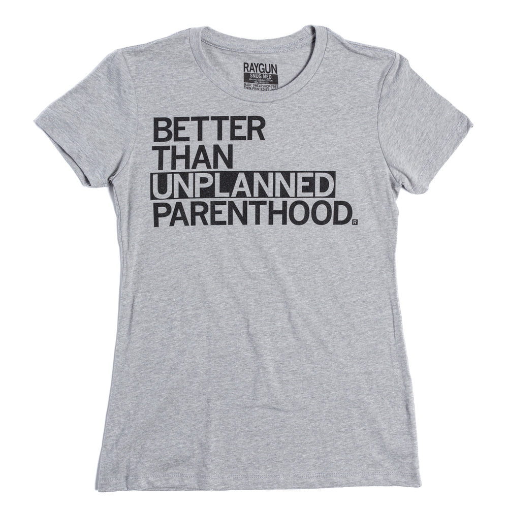 Unplanned Parenthood Raygun T-Shirt Standard Unisex Snug Womens