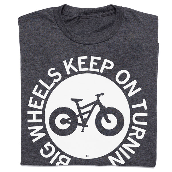 Big Wheels Keep On Turnin Shirt