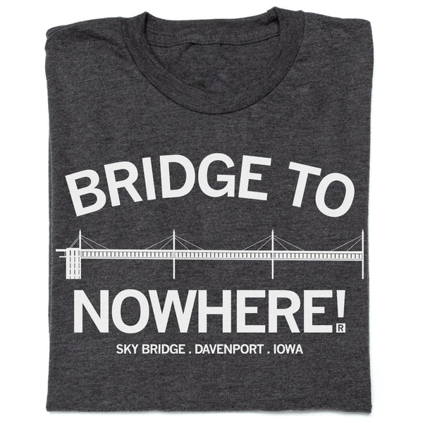 Bridge to Nowhere T-Shirt