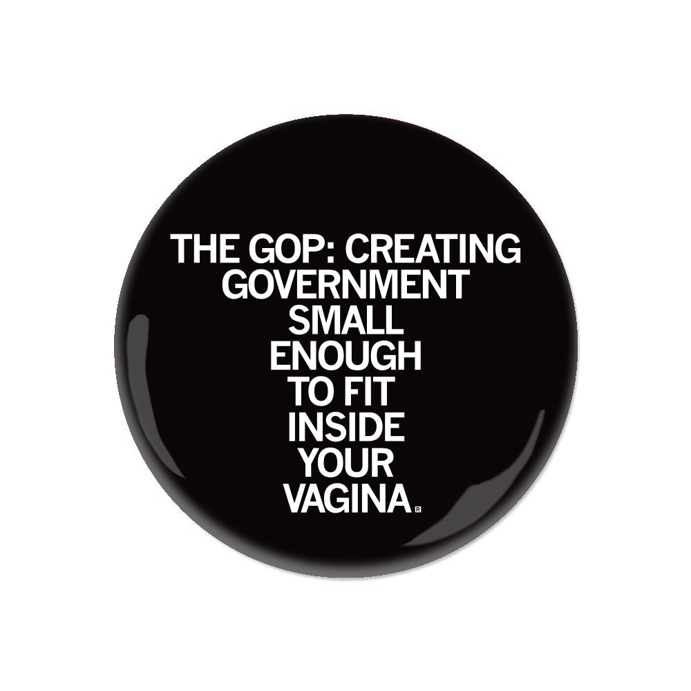 The GOP: Creating Government Small Enough To Fit Inside Your Vagina Button