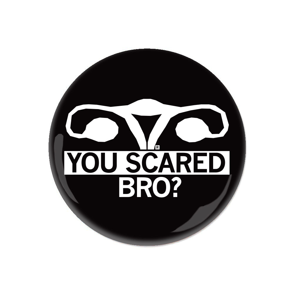 You Scared Bro? Uterus Button
