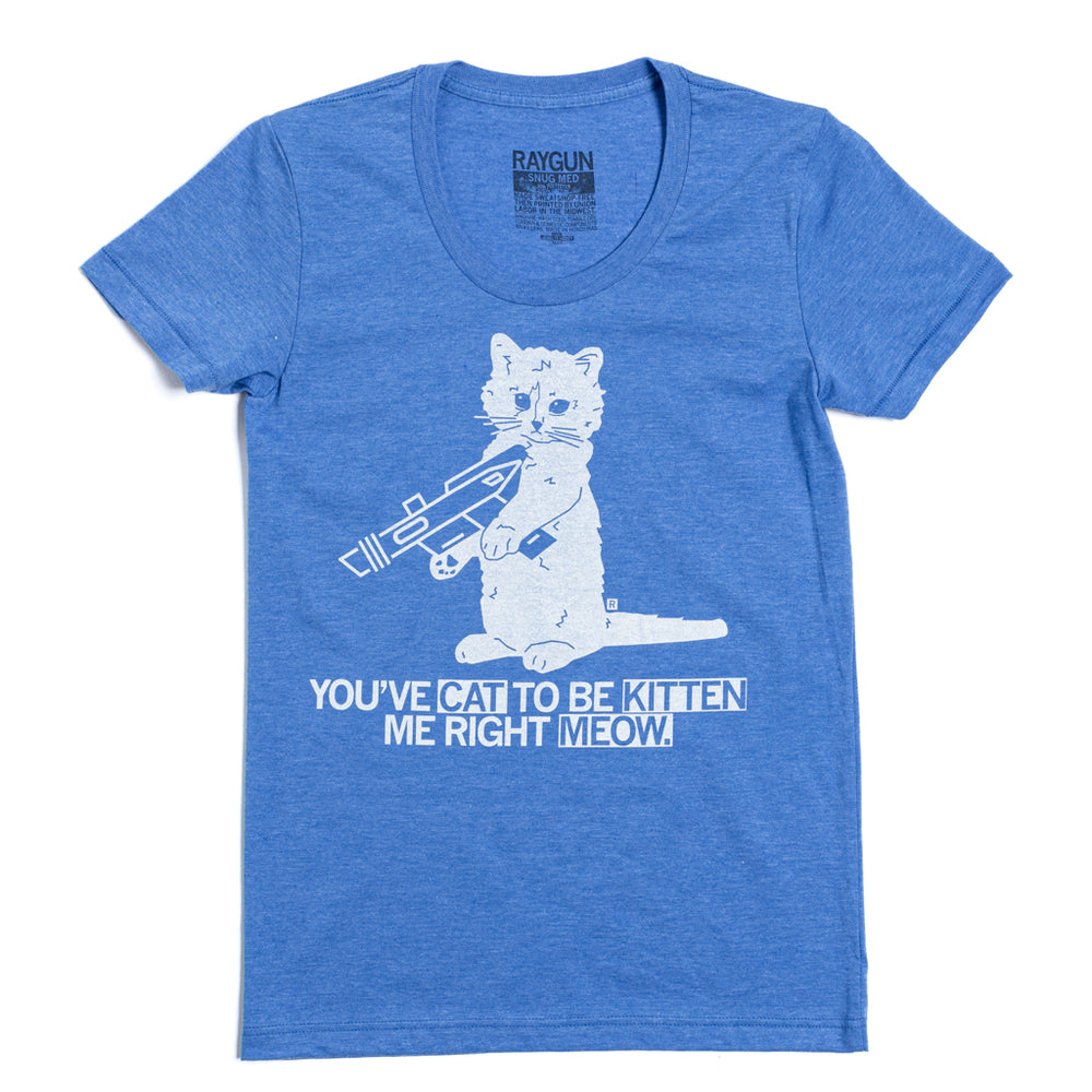 You've Cat to be Kitten Me Right Meow Cats Animals Kitty Raygun T-Shirt Heather Blue White Standard Unisex Snug Pets
