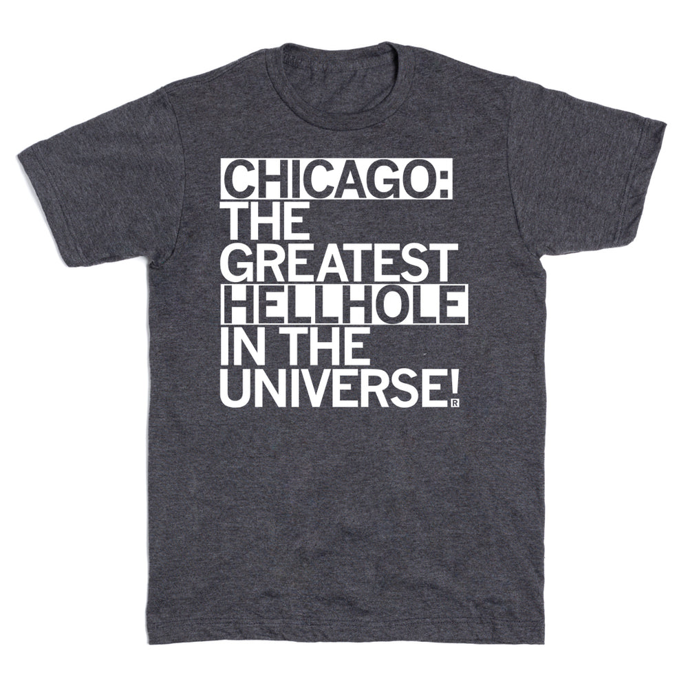 Chicago: The Greatest Hellhole in the Universe T-Shirt