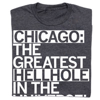 Chicago: The Greatest Hellhole in the Universe T-Shirt