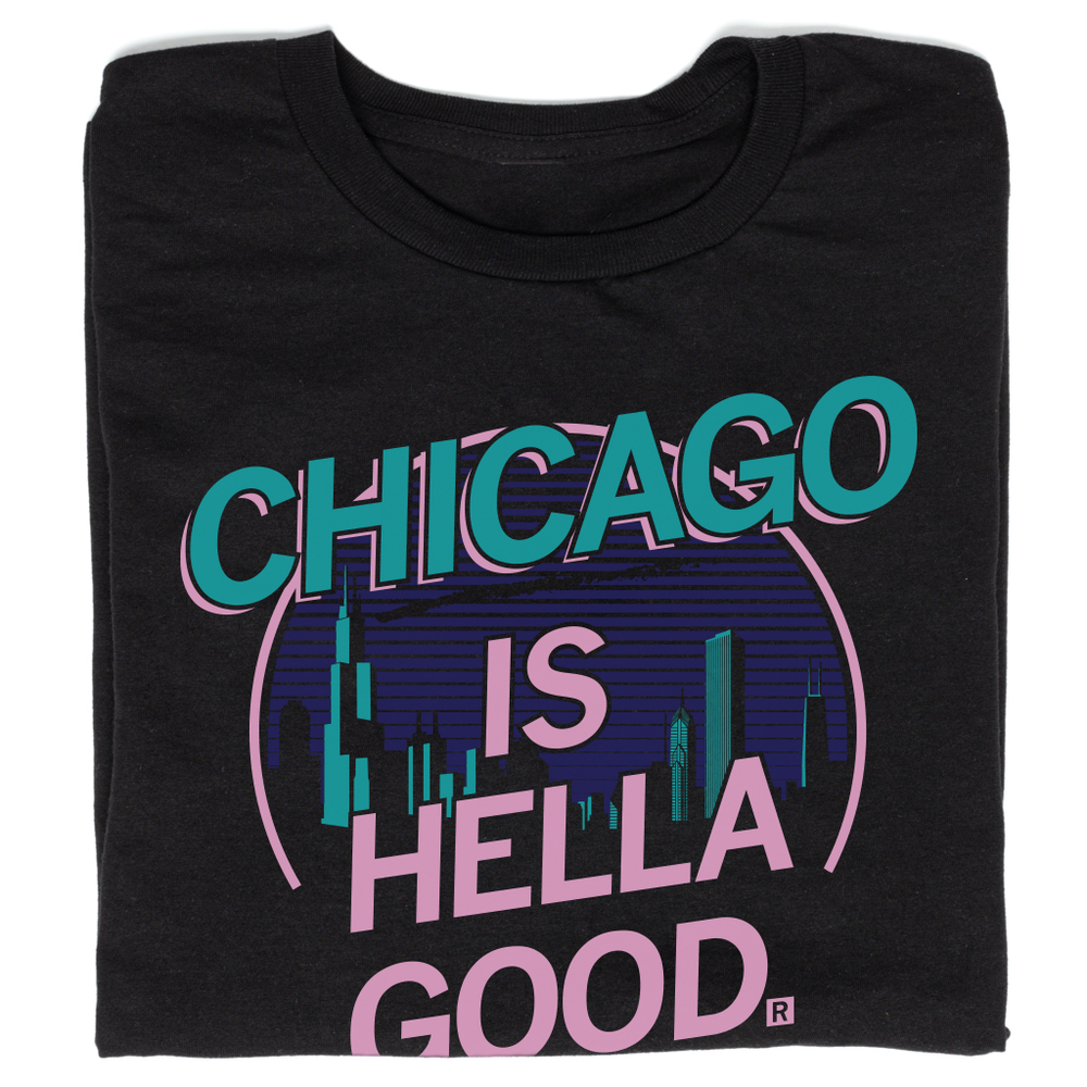 Chicago Is Hella Good Shirt