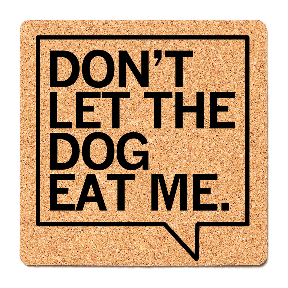 Don't Let The Dog Eat Me Coaster