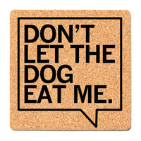Don't Let The Dog Eat Me Coaster