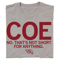 Coe Isn't Short For Anything Shirt