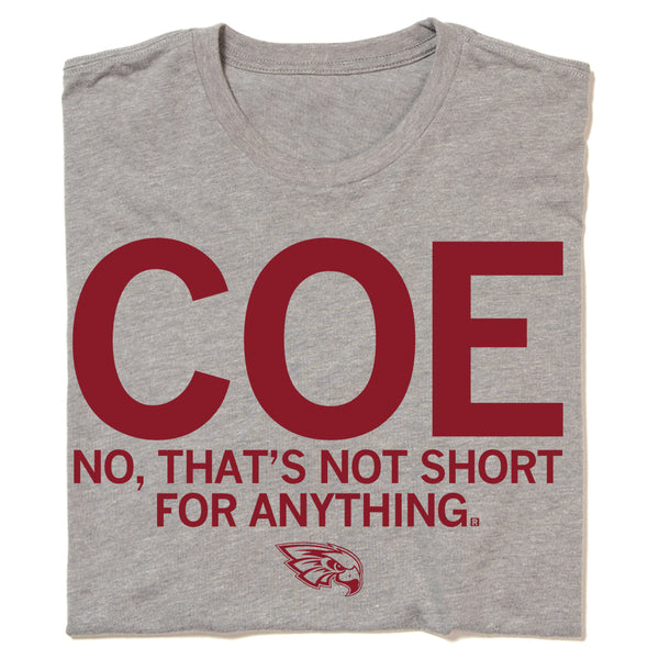 Coe Isn't Short For Anything Shirt
