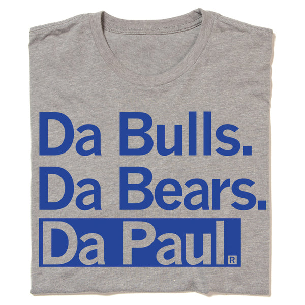 Da Bulls Da Bears Da Paul Chicago Illinois State City School Northwestern Sports Teams Blue Dark Heather Grey Raygun T-Shirt Standard Unisex Snug
