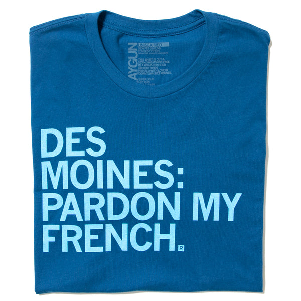 Des Moines: Pardon My French Shirt