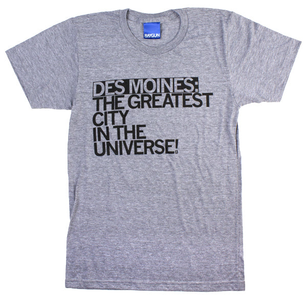 Des Moines The Greatest City in the Universe T-Shirt Standard Unisex