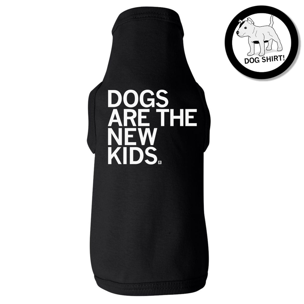 Dogs Are The New Kids Dog Shirt
