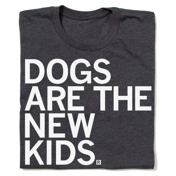 Dogs Are The New Kids