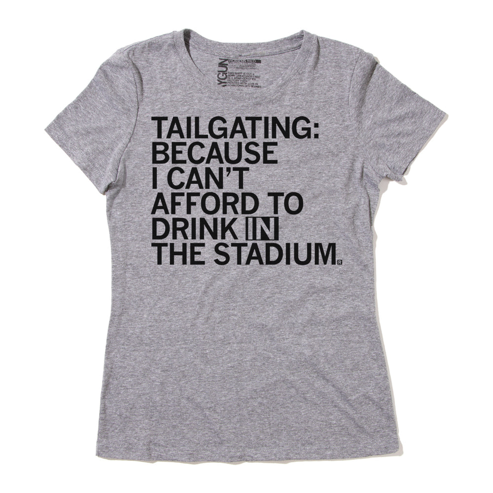 Tailgating: Because I Can't Afford To Drink In The Stadium Tee