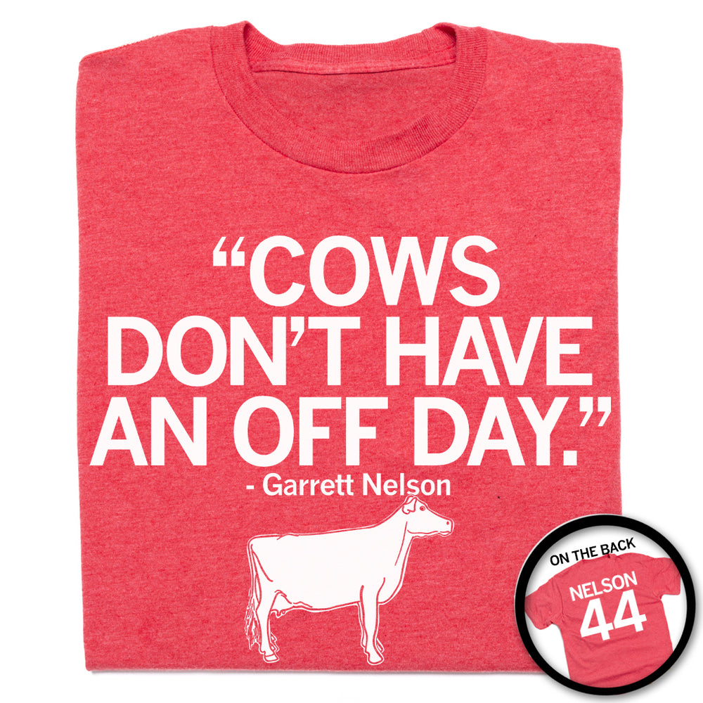 Cows Don't Have An Off Day Garrett Nelson T-Shirt