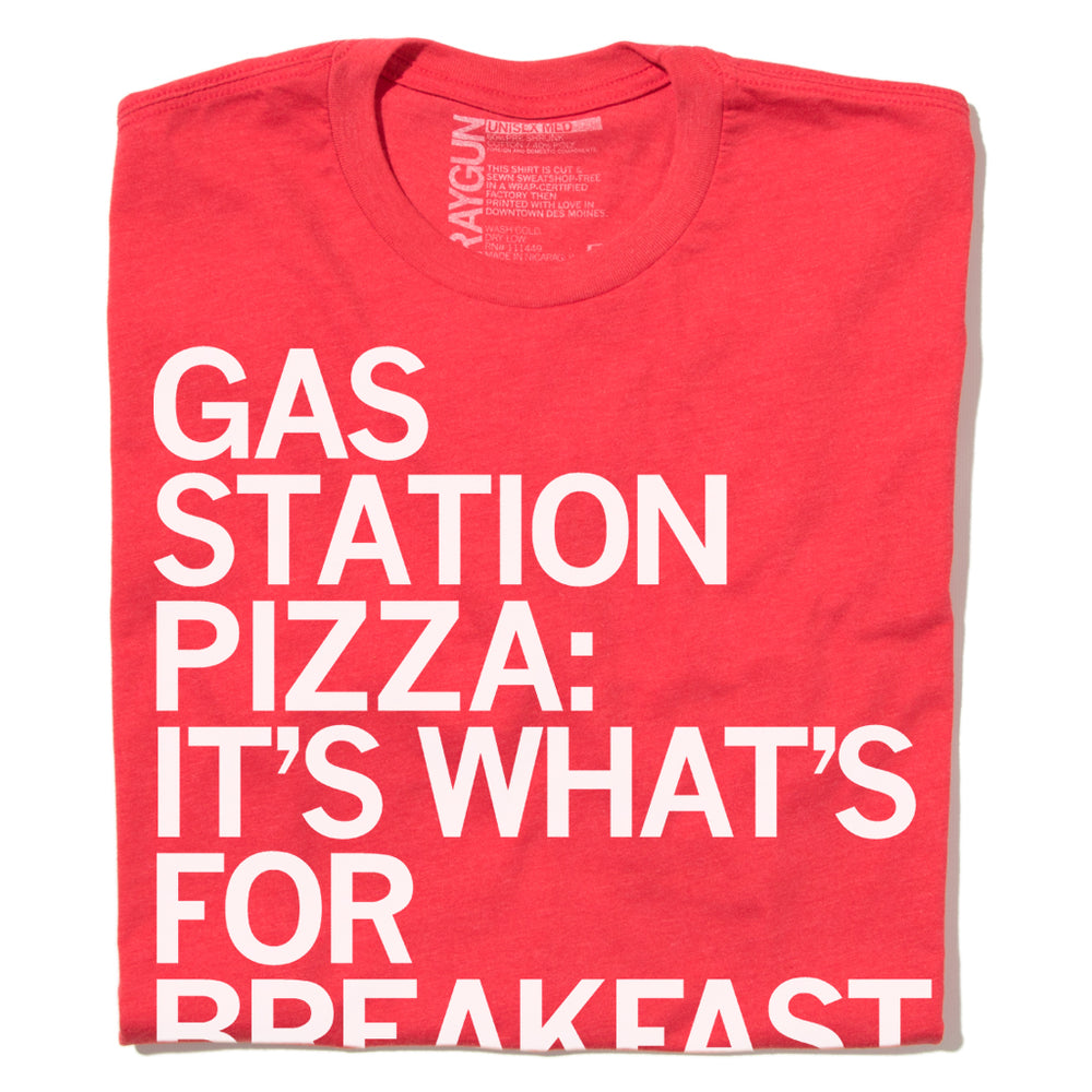 Gas Station Pizza Is What's For Breakfast T-Shirt