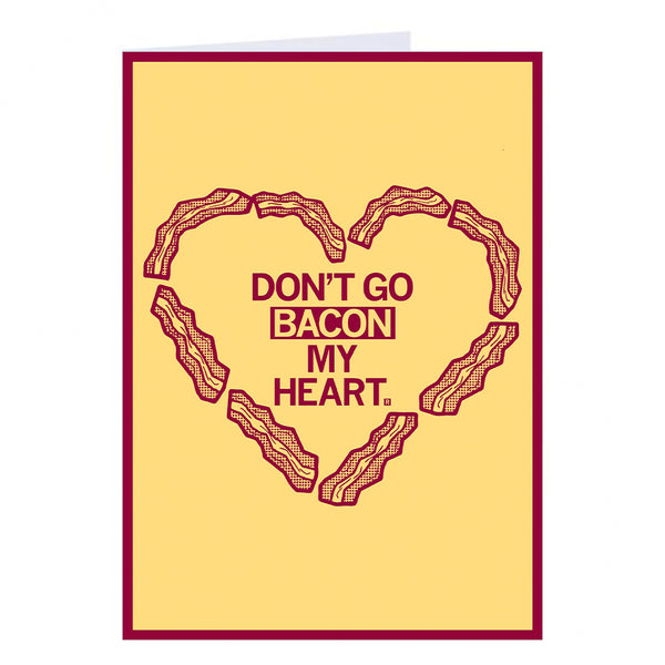 Don't Go Bacon My Heart Love Valentines Day Meat Love Raygun Greeting Card