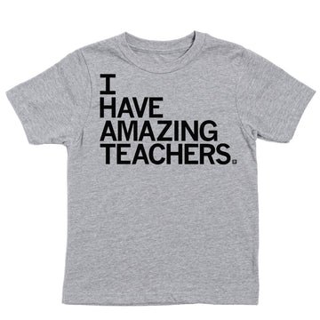 A gray, union-made t-shirt with the text I HAVE AMAZING TEACHERS printed in black, stacked letters on the chest.