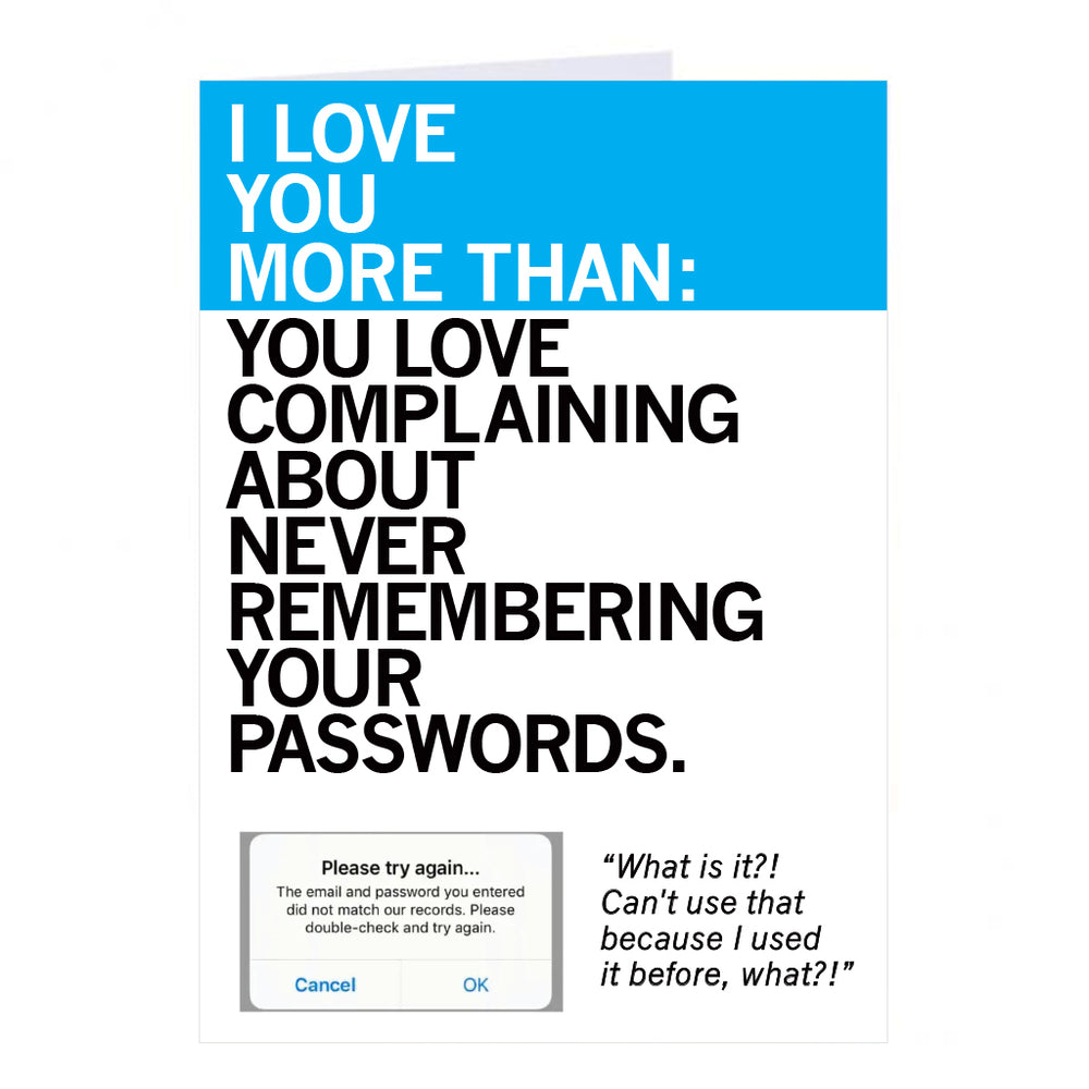I Love You More Than You Love Complaining About Never Remembering Your Passwords Greeting Card