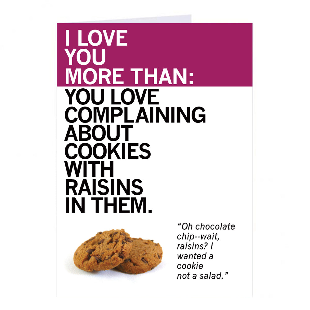 I Love You More Than You Love Complaining About Cookies With Raisin In Them Greeting Card