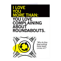 I Love You More Than You Love Complaining About Roundabouts Greeting Card