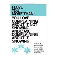 I Love You More Than You Love Complaining About It Not Snowing And Also Complaining About It Snowing Greeting Card
