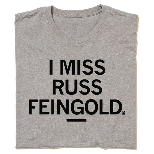 Gray union-made t-shirt with the text I MISS RUSS FEINGOLD. printed in black.