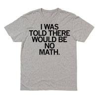 I was told there would be no math school student Raygun T-Shirt Standard Unisex Snug